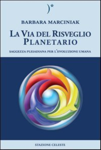 La Via del Risveglio Planetario - Saggezza Pleiadiana per l'evoluzione Umana