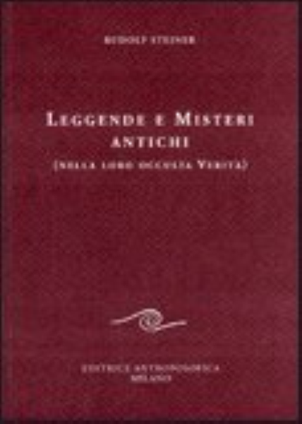 Leggende e Misteri Antichi - Nella loro occulta verità - Rudolf Steiner